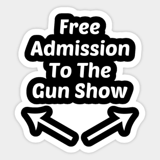 Free Admission To Gun Show Funny Design Sticker